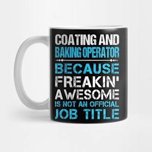 Coating And Baking Operator Freaking Awesome Mug